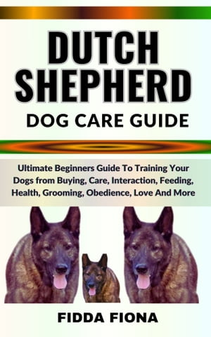 DUTCH SHEPHERD DOG CARE GUIDE Ultimate Beginners