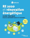 RE 2020 et r?novation ?nerg?tique Guide pratique pour les b?timents neufs et existants - Maisons et copropri?t?s