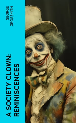 A Society Clown: Reminiscences