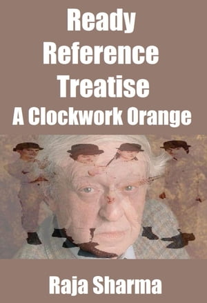 Ready Reference Treatise: A Clockwork Orange【電子書籍】[ Raja Sharma ]