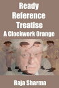 Ready Reference Treatise: A Clockwork Orange【電子書籍】[ Raja Sharma ]