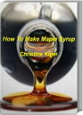 How To Make Maple Syrup The Step-by-Step Guide t