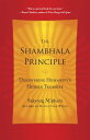 The Shambhala Principle Discovering Humanity's Hidden Treasure