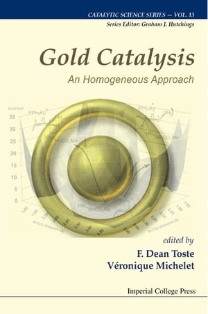 Gold Catalysis: An Homogeneous Approach【電子書籍】[ Veronique Michelet ]