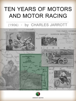 Ten Years Of Motors And Motor Racing【電子書籍】[ Charles Jarrott ]