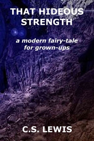 That Hideous Strength a modern fairy-tale for grown-upsŻҽҡ[ C. S. Lewis ]