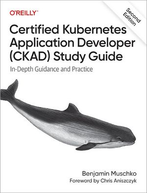 Certified Kubernetes Application Developer (CKAD) Study Guide