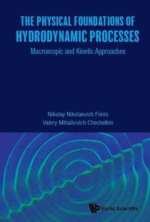 Physical Foundations Of Hydrodynamic Processes, The: Macroscopic And Kinetic Approaches