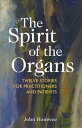 The Spirit of the Organs Twelve stories for practitioners and patients