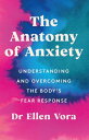 The Anatomy of Anxiety Understanding and Overcom