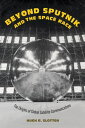Beyond Sputnik and the Space Race The Origins of Global Satellite Communications【電子書籍】 Hugh R. Slotten