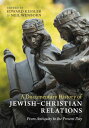 A Documentary History of Jewish?Christian Relations From Antiquity to the Presen...