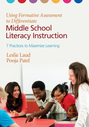 Using Formative Assessment to Differentiate Middle School Literacy Instruction Seven Practices to Maximize Learning