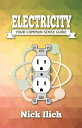 Electricity - Your Common Sense Guide【電子書籍】 Nick Ilich