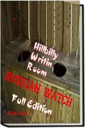 Russian Watch...Hillbilly Writin Room Full Edition