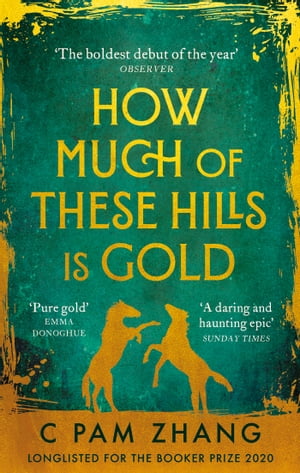 How Much of These Hills is Gold ‘A tale of two sisters during the gold rush … beautifully written’ The i Best Books of the Year【電子書籍】[ C Pam Zhang ]