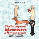 The European Adventures of the 4 Weiner Doggies - Peanut, Butter, Jelly, and Honey【電子書籍】 James Stern