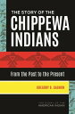 The Story of the Chippewa Indians From the Past to the Present【電子書籍】[ Gregory O....