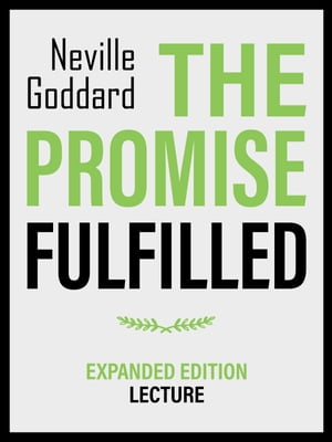 The Promise Fulfilled - Expanded Edition Lecture【電子書籍】 Neville Goddard