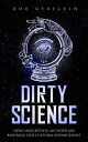 Dirty Science How Unscientific Methods Are Blocking Our Cultural Advancement【電子書...