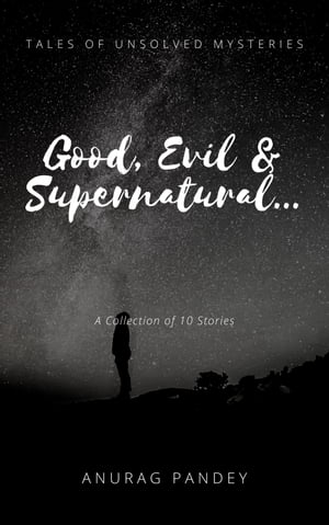 Good, Evil & Supernatural… (Tales of Unsolved Mysteries)