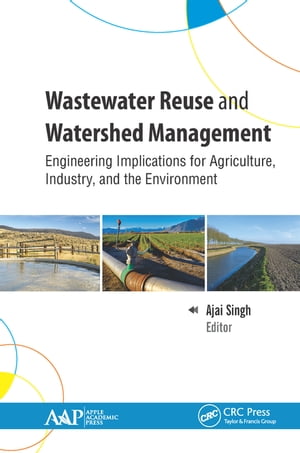 Wastewater Reuse and Watershed Management Engineering Implications for Agriculture, Industry, and the Environment【電子書籍】