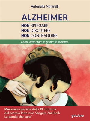 Alzheimer. Non spiegare, non discutere, non contraddire. Come affrontare e gestire la malattia