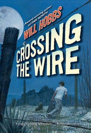 Crossing the Wire【電子書籍】[ Will Hobbs ]