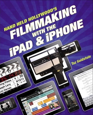 Hand Held Hollywood's Filmmaking with the iPad & iPhone【電子書籍】[ Taz Goldstein ]