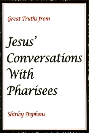 Great Truths from Jesus' Conversations With Pharisees