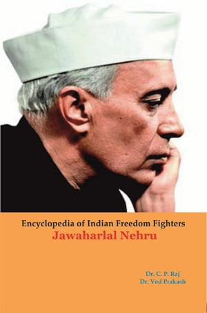 Encyclopedia Of Indian Freedom Fighters Jawaharlal NehruŻҽҡ[ Ved Prakash ]