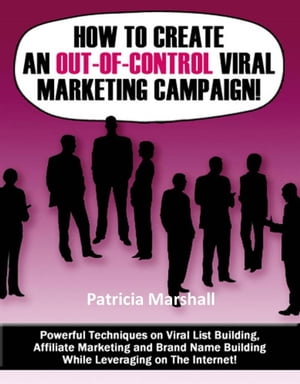 How To Create An Out of Control Viral Marketing Campaign【電子書籍】[ Max Editorial ]