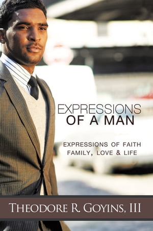 Expressions of a Man Expressions of Faith, Family, Love &LifeŻҽҡ[ Theodore R. Goyins III ]