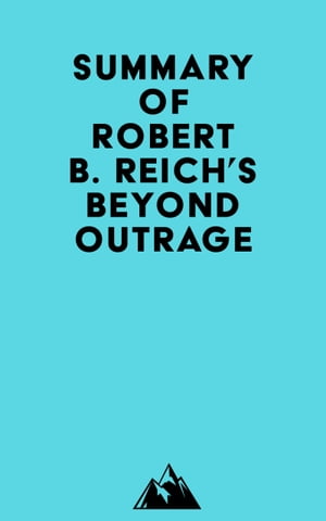 Summary of Robert B. Reich 039 s Beyond Outrage【電子書籍】 Everest Media