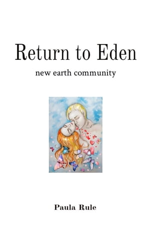 Return to Eden new earth communityŻҽҡ[ Paula Rule ]