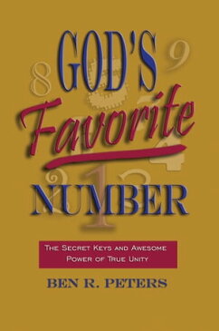 God's Favorite Number: The Secret Keys and Awesome Power of True Unity【電子書籍】[ Ben R Peters ]