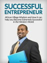 Successful Entrepreneur: African Village Wisdom and How it can help you Become E...