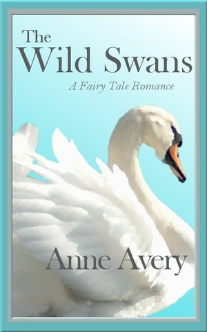 The Wild Swans【電子書籍】[ Anne Avery ]