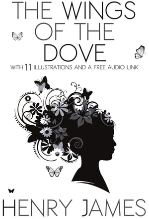 The Wings of the Dove: With 11 Illustrations and