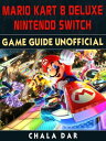 ŷKoboŻҽҥȥ㤨Mario Kart 8 Deluxe Nintendo Switch Game Guide UnofficialŻҽҡ[ Chala Dar ]פβǤʤ567ߤˤʤޤ