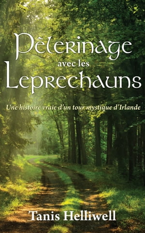 P?lerinage avec les Leprechauns: Une Histoire Vraie d’un Tour Mystique d’Irlande