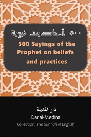 500 Sayings of the Prophet on beliefs and practices