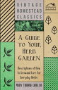 A Guide to Your Herb Garden - Descriptions of How to Grow and Care for Everyday ...