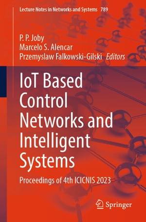 IoT Based Control Networks and Intelligent Systems Proceedings of 4th ICICNIS 2023【電子書籍】