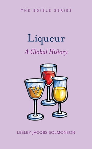 Liqueur A Global History【電子書籍】[ Lesley Jacobs Solmonson ]