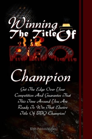 ŷKoboŻҽҥȥ㤨Winning The Title Of BBQ Champion Get The Edge Over Your Competition And Guarantee That This Time Around You Are Ready To Win That Elusive Title Of BBQ Champion!Żҽҡ[ KMS Publishing ]פβǤʤ650ߤˤʤޤ