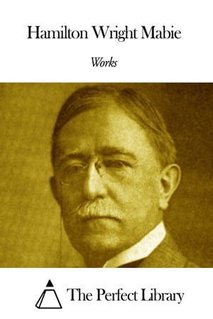 Works of Hamilton Wright Mabie【電子書籍】[ Hamilton Wright Mabie ]