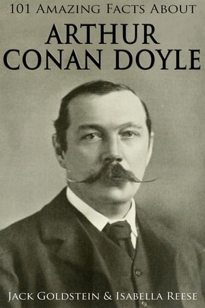 101 Amazing Facts about Arthur Conan Doyle