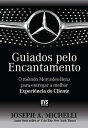 Guiados pelo encantamento O M?todo Mercedes-Benz para entregar a melhor experi?ncia do cliente