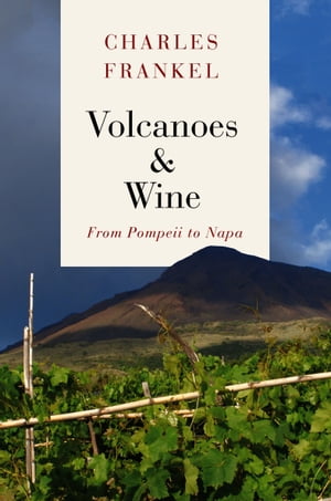 Volcanoes & Wine From Pompeii to Napa【電子書籍】[ Charles Frankel ]